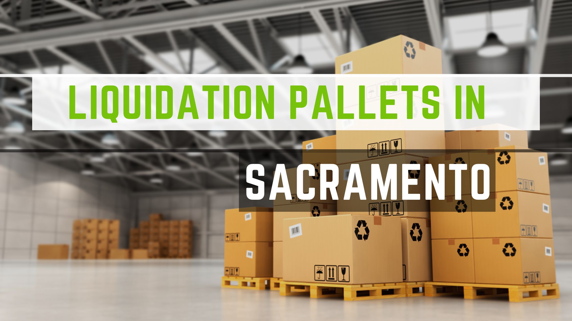 https://www.learnliquidation.com/wp-content/uploads/2022/10/Liquidation-Pallets-in-Sacramento.jpg