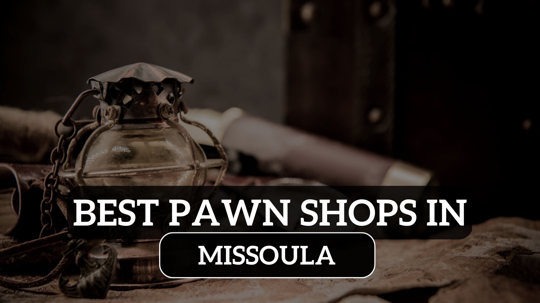 6 Best Pawn Shops in Missoula: Great Deal on Antiques Item